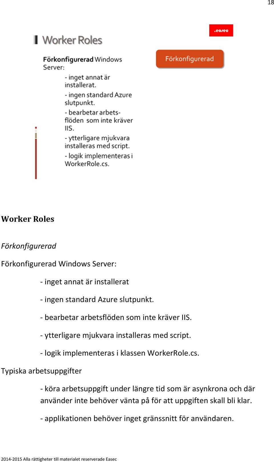 - logik implementeras i klassen WorkerRole.cs.