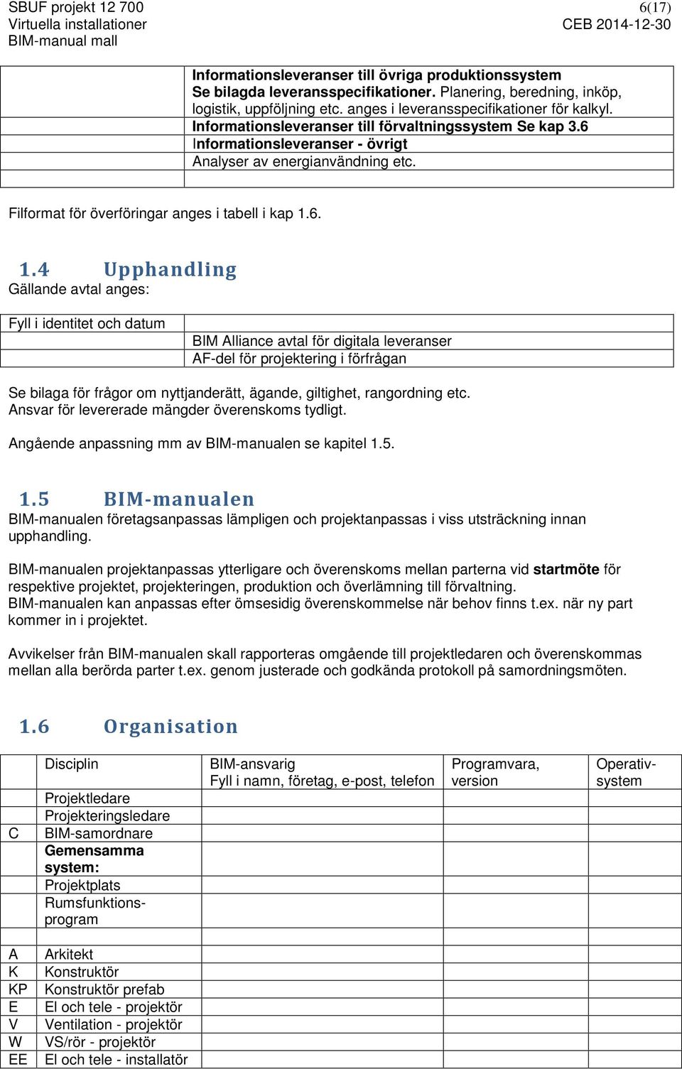 Filformat för överföringar anges i tabell i kap 1.