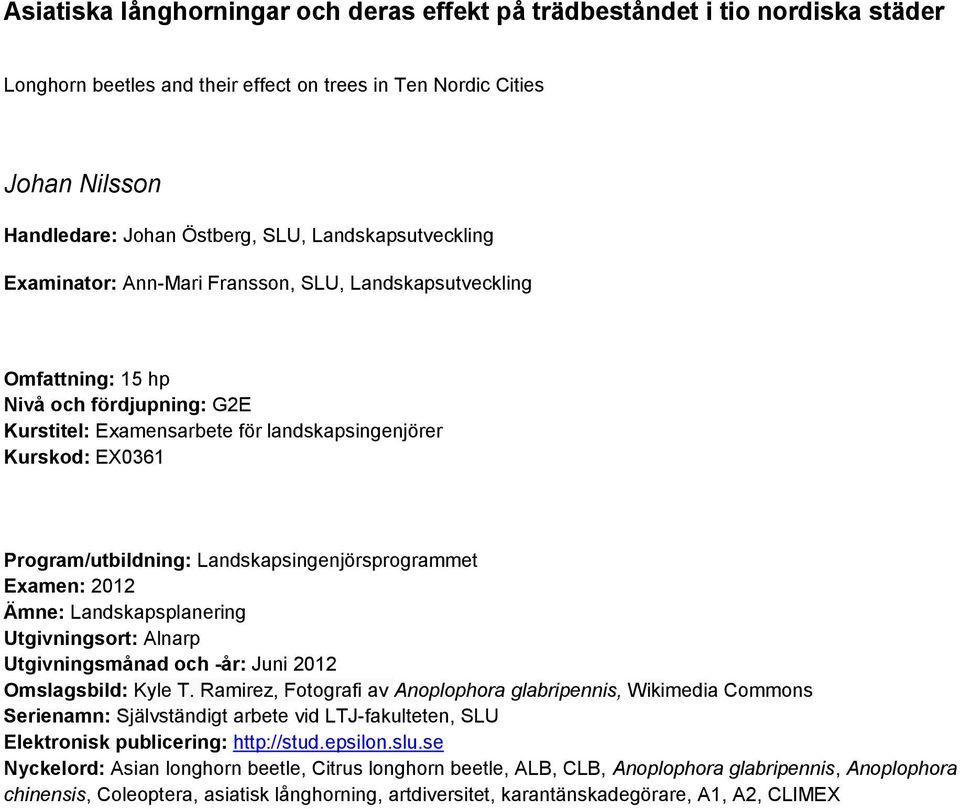 Program/utbildning: Landskapsingenjörsprogrammet Examen: 2012 Ämne: Landskapsplanering Utgivningsort: Alnarp Utgivningsmånad och -år: Juni 2012 Omslagsbild: Kyle T.