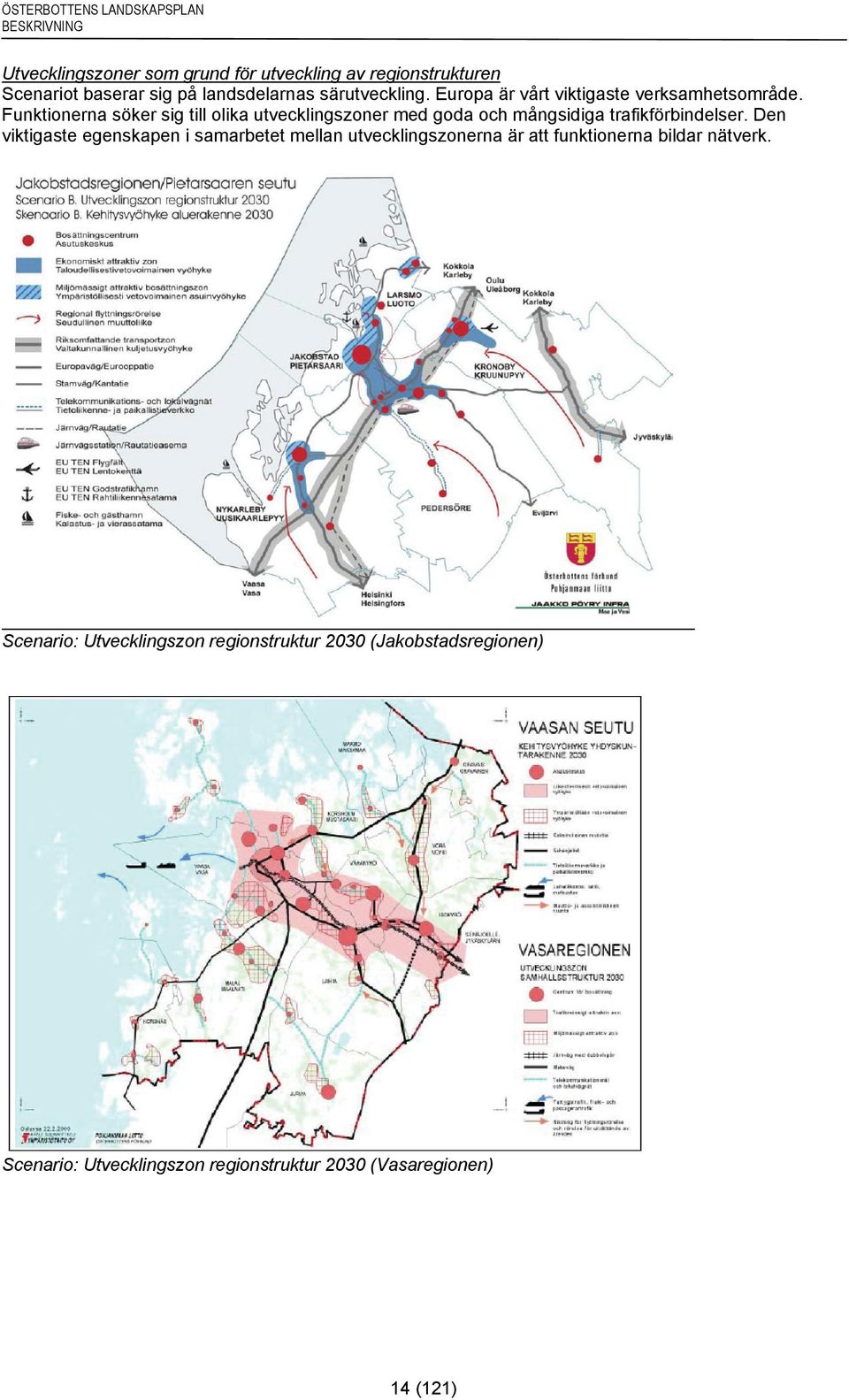 Funktionerna söker sig till olika utvecklingszoner med goda och mångsidiga trafikförbindelser.