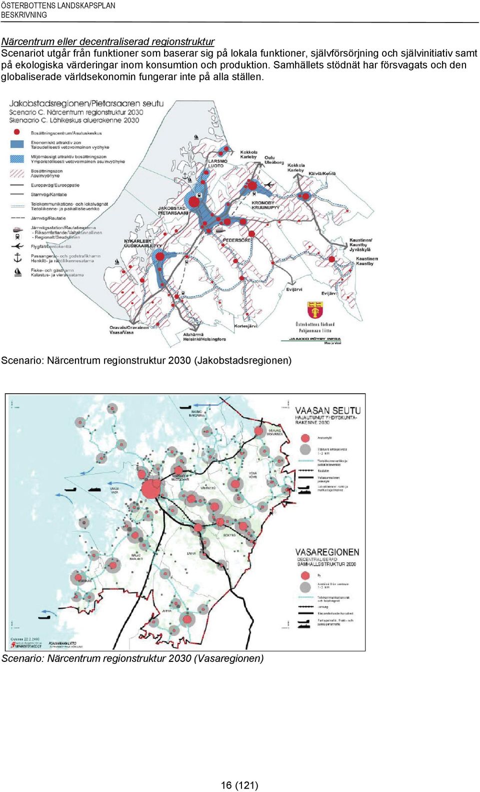 Samhällets stödnät har försvagats och den globaliserade världsekonomin fungerar inte på alla ställen.