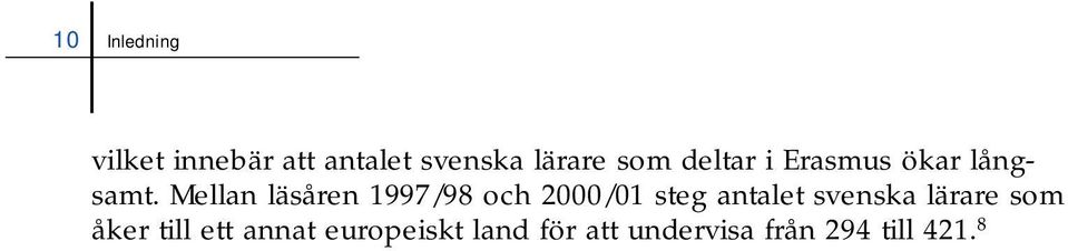 Mellan läsåren 1997/98 och 2000/01 steg antalet svenska