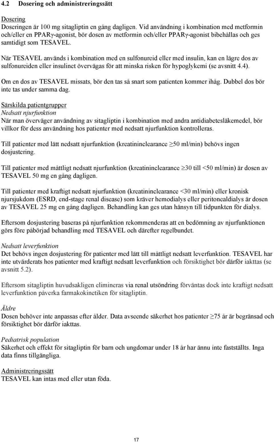 När TESAVEL används i kombination med en sulfonureid eller med insulin, kan en lägre dos av sulfonureiden eller insulinet övervägas för att minska risken för hypoglykemi (se avsnitt 4.4).