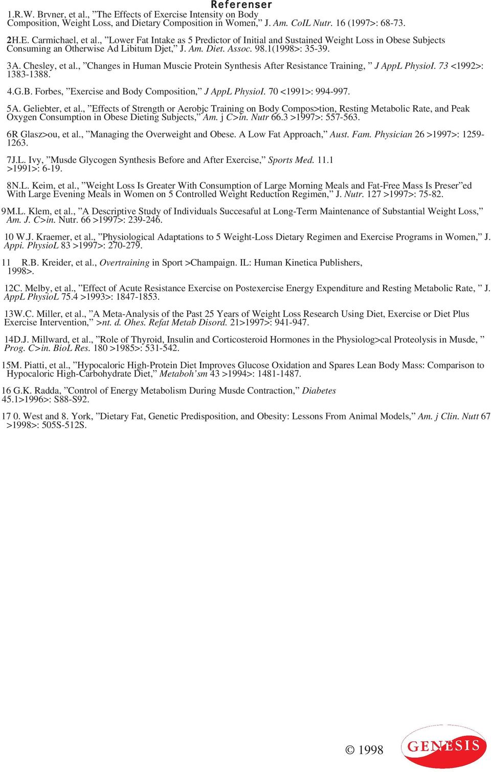 , Changes in Human Muscie Protein Synthesis After Resistance Training, J AppL PhysioI. 73 <1992>: 1383-1388. 4.G.B. Forbes, Exercise and Body Composition, J AppL PhysioI. 70 <1991>: 994-997. 5A.