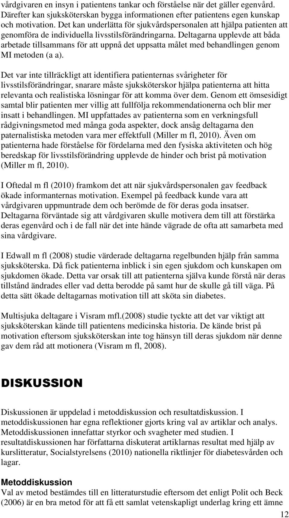 Deltagarna upplevde att båda arbetade tillsammans för att uppnå det uppsatta målet med behandlingen genom MI metoden (a a).