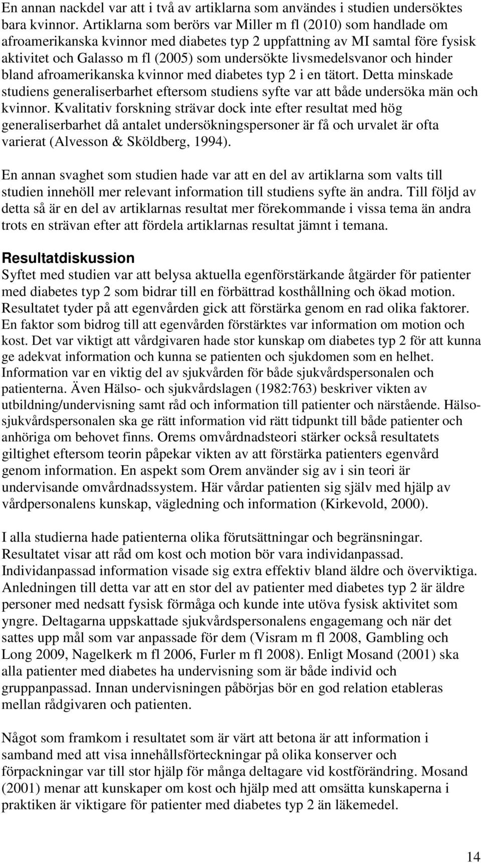 livsmedelsvanor och hinder bland afroamerikanska kvinnor med diabetes typ 2 i en tätort. Detta minskade studiens generaliserbarhet eftersom studiens syfte var att både undersöka män och kvinnor.