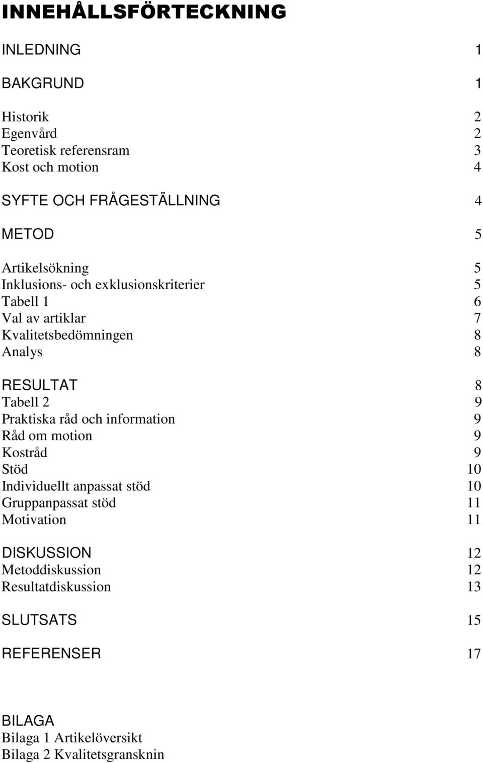 Tabell 2 9 Praktiska råd och information 9 Råd om motion 9 Kostråd 9 Stöd 10 Individuellt anpassat stöd 10 Gruppanpassat stöd 11