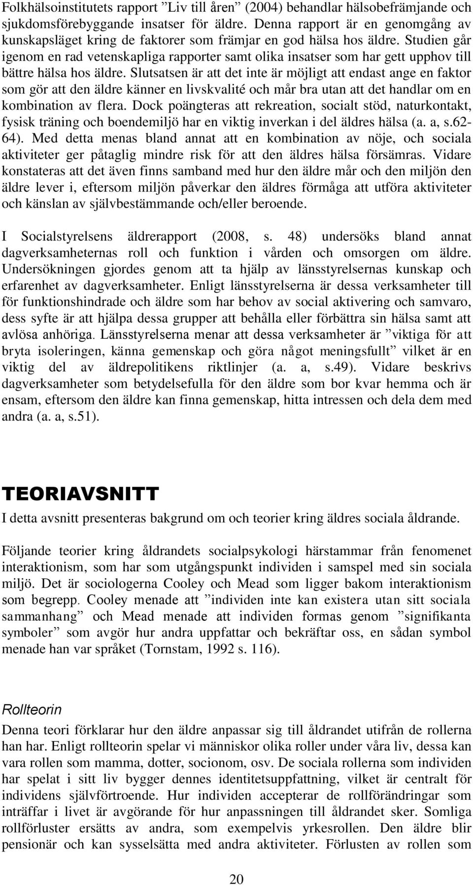 Studien går igenom en rad vetenskapliga rapporter samt olika insatser som har gett upphov till bättre hälsa hos äldre.