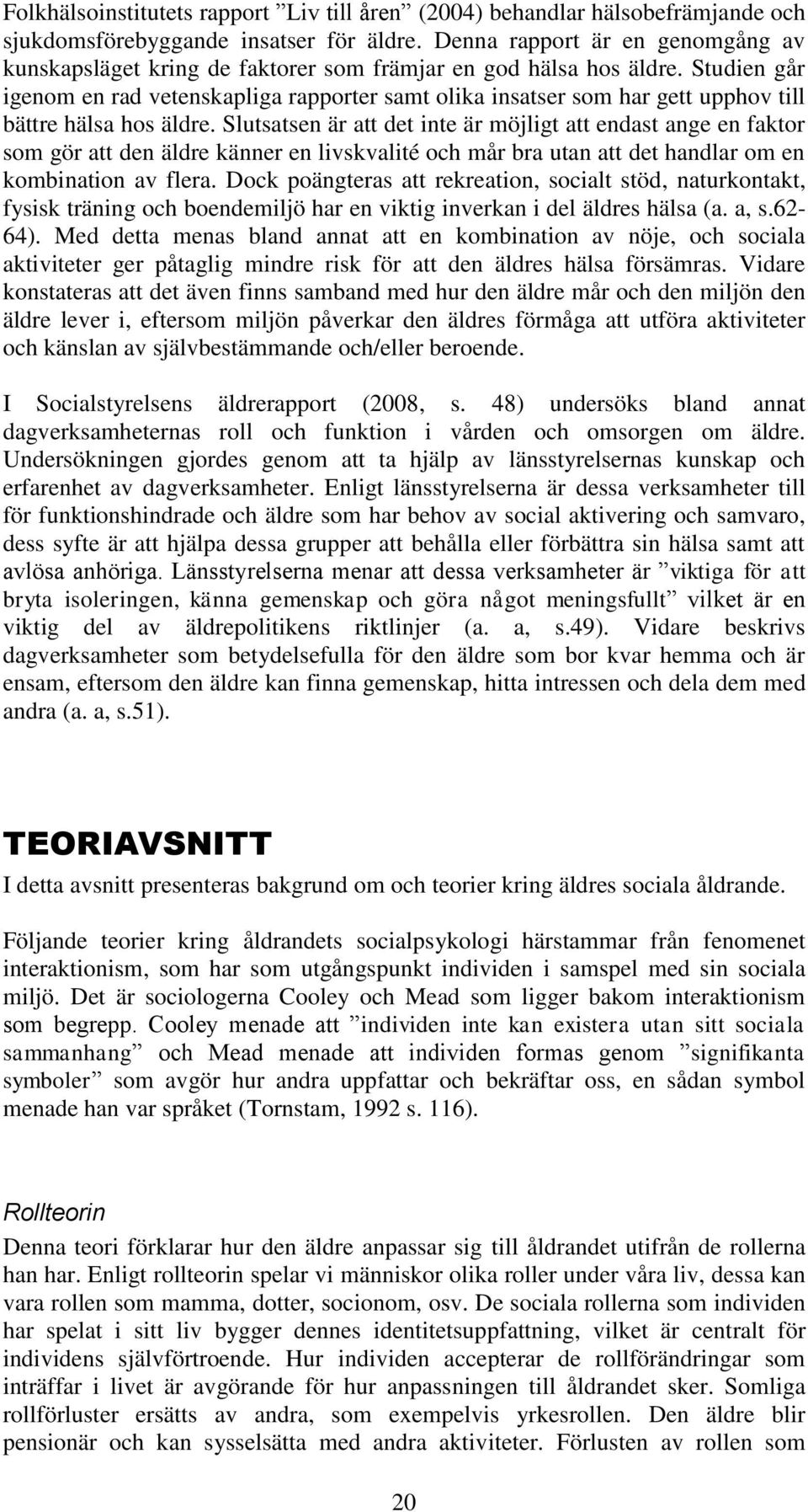 Studien går igenom en rad vetenskapliga rapporter samt olika insatser som har gett upphov till bättre hälsa hos äldre.