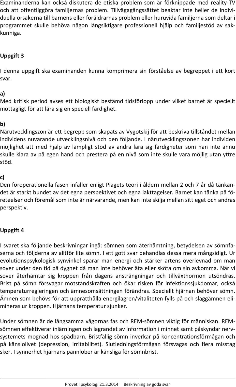 professionell hjälp och familjestöd av sakkunniga. Uppgift 3 I denna uppgift ska examinanden kunna komprimera sin förståelse av begreppet i ett kort svar.