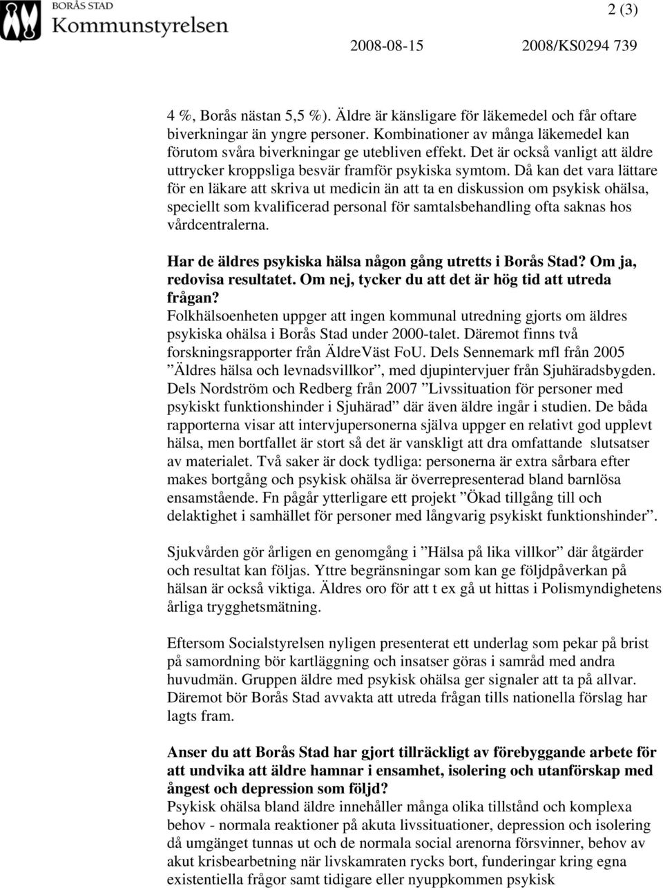 Då kan det vara lättare för en läkare att skriva ut medicin än att ta en diskussion om psykisk ohälsa, speciellt som kvalificerad personal för samtalsbehandling ofta saknas hos vårdcentralerna.