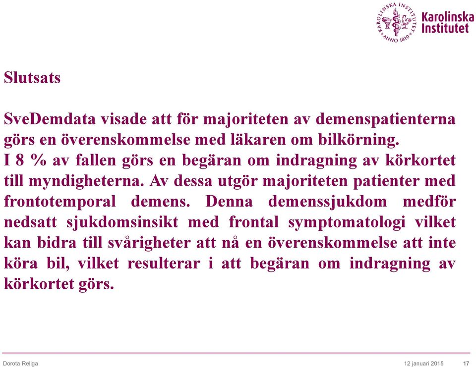 Av dessa utgör majoriteten patienter med frontotemporal demens.