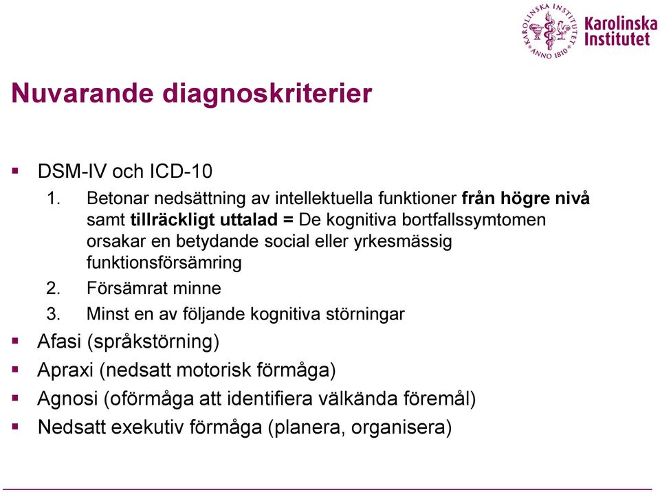 bortfallssymtomen orsakar en betydande social eller yrkesmässig funktionsförsämring 2. Försämrat minne 3.