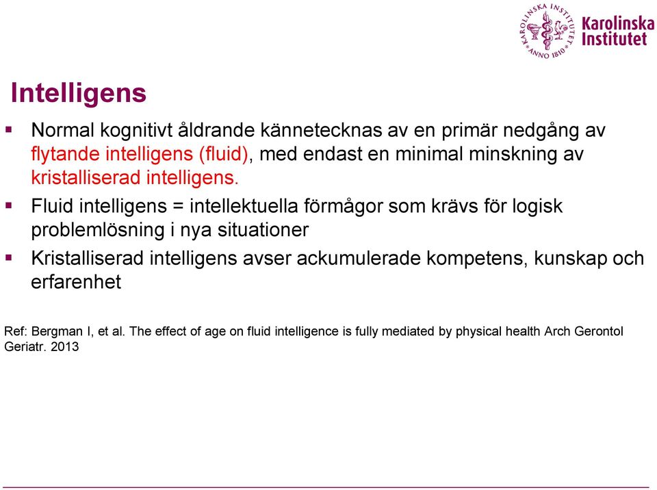 Fluid intelligens = intellektuella förmågor som krävs för logisk problemlösning i nya situationer Kristalliserad