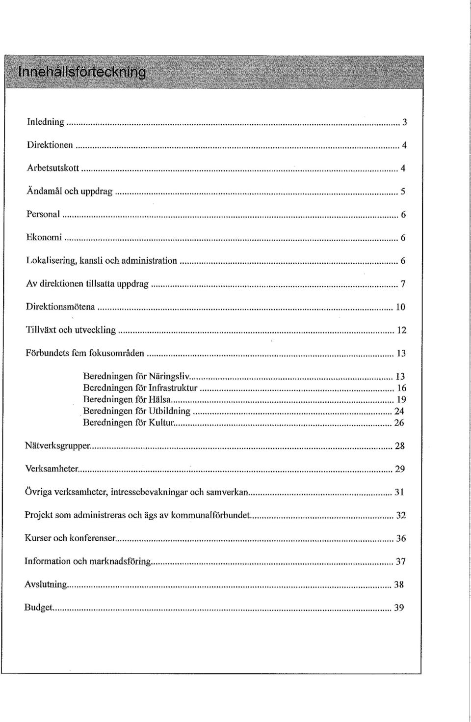 .. 13 Beredningen för Infrasttuktur... 16 Beredningen för Hälsa... 19 Beredningen för Utbildning... 24 Beredningen för Kultur... 26 Nätverksgmpper... 28 Verksamheter.