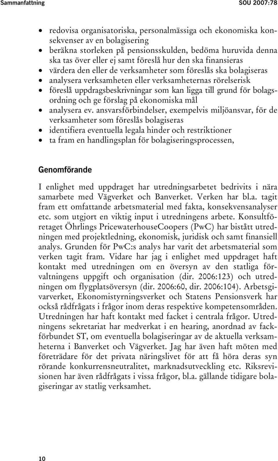 ligga till grund för bolagsordning och ge förslag på ekonomiska mål analysera ev.