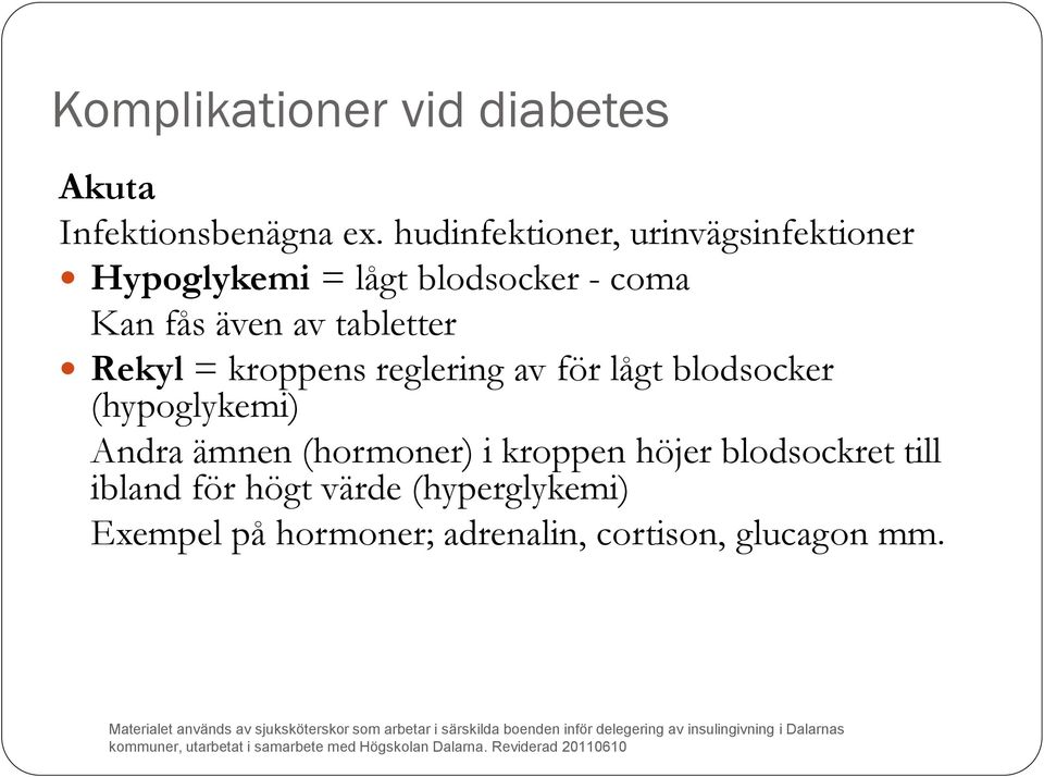 tabletter Rekyl = kroppens reglering av för lågt blodsocker (hypoglykemi) Andra ämnen