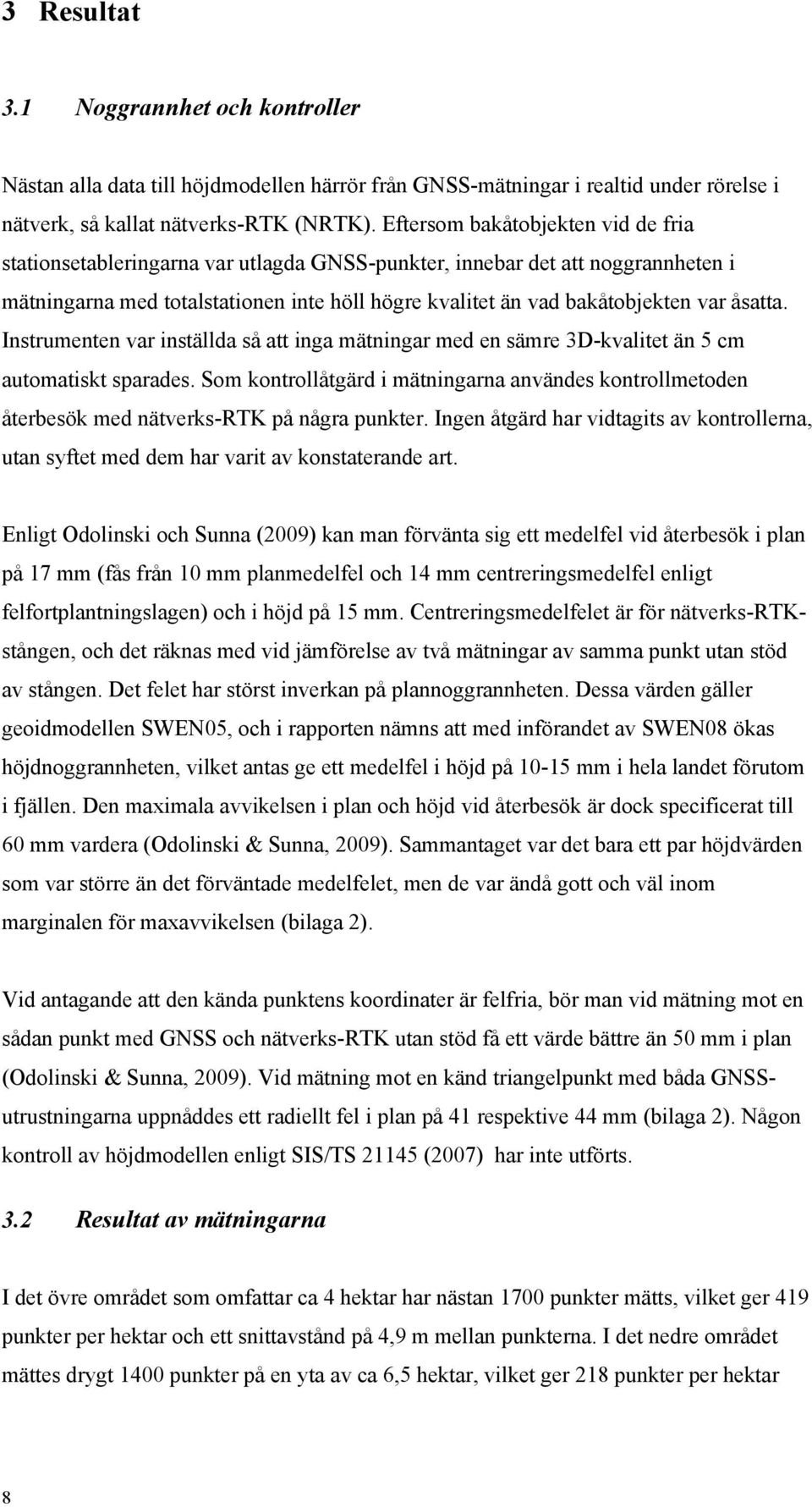 åsatta. Instrumenten var inställda så att inga mätningar med en sämre 3D-kvalitet än 5 cm automatiskt sparades.