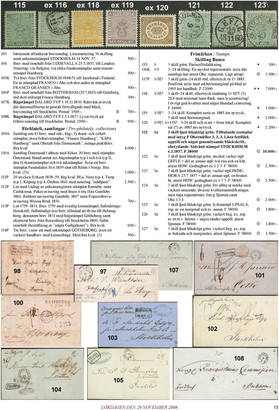 En är stämplad FRANCO i Åbo och den andra är stämplad FRANCO GRÄNSEN i Åbo. 500:- 106P Brev med innehåll från ROTTERDAM (29.7.1815) till Göteborg, röd skrivstilsstpl Franco Hamburg.