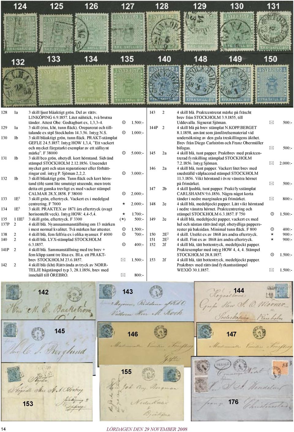 Intyg HOW 1,3,4, Ett vackert och mycket färgstarkt exemplar av ett sällsynt märke. F 38000 5.000:- 131 1b 3 skill bco grön, obetydl. kort hörntand. Sidvänd stämpel STOCKHOLM 2.12.1856.