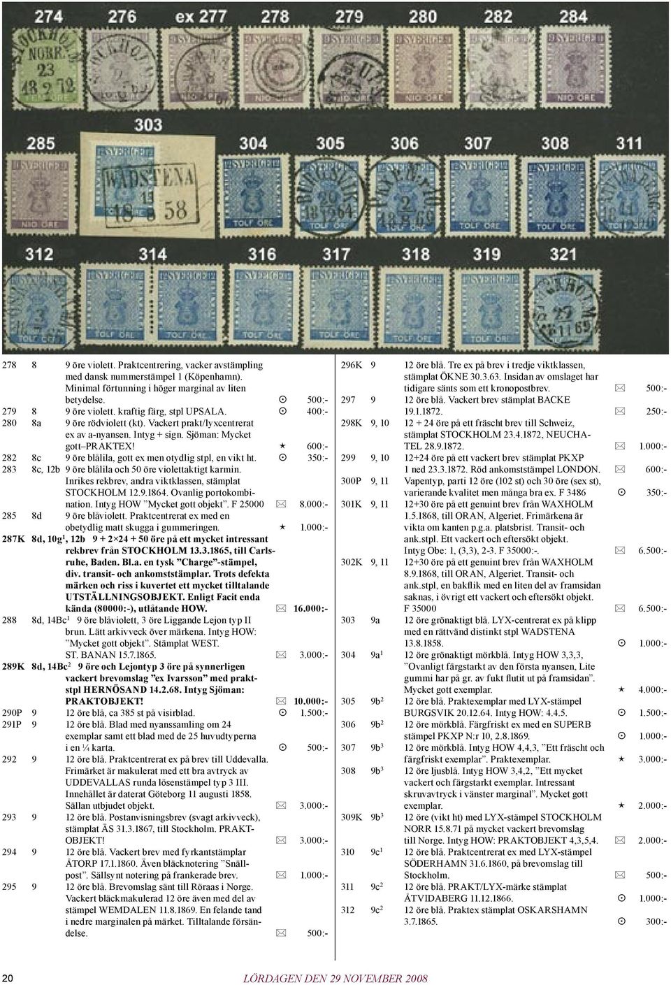600:- 282 8c 9 öre blålila, gott ex men otydlig stpl, en vikt ht. 350:- 283 8c, 12b 9 öre blålila och 50 öre violettaktigt karmin. Inrikes rekbrev, andra viktklassen, stämplat STOCKHOLM 12.9.1864.