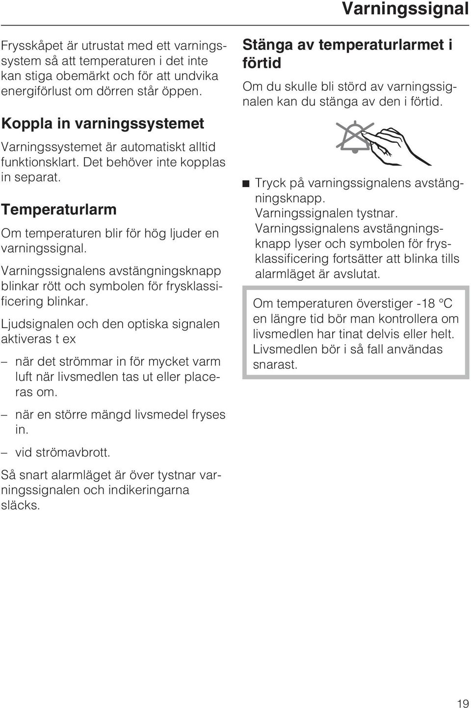 Varningssignalens avstängningsknapp blinkar rött och symbolen för frysklassificering blinkar.