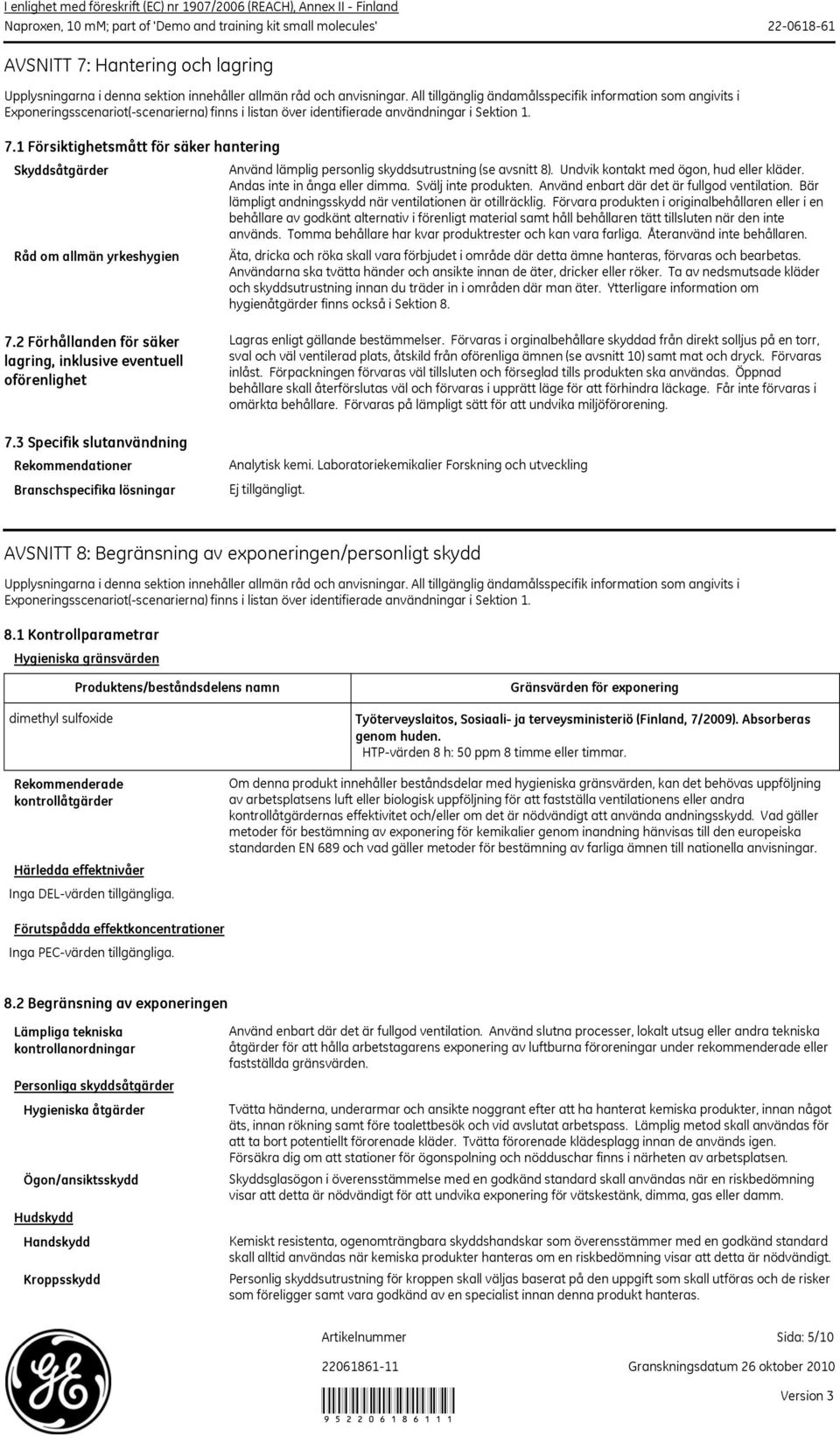 1 Försiktighetsmått för säker hantering Skyddsåtgärder Använd lämplig personlig skyddsutrustning (se avsnitt 8). Undvik kontakt med ögon, hud eller kläder. Andas inte in ånga eller dimma.