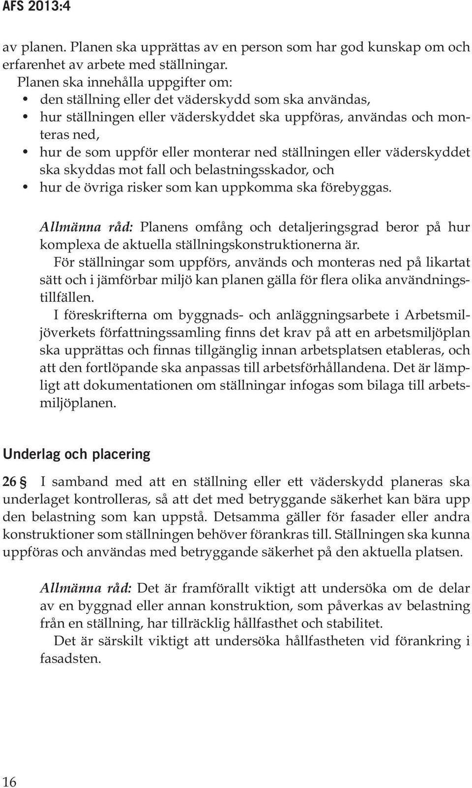 ned ställningen eller väderskyddet ska skyddas mot fall och belastningsskador, och hur de övriga risker som kan uppkomma ska förebyggas.