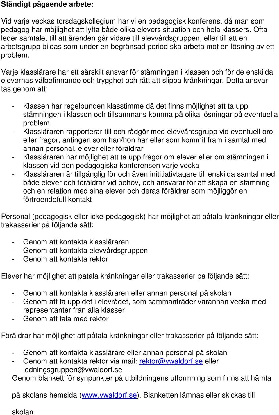 Varje klasslärare har ett särskilt ansvar för stämningen i klassen och för de enskilda elevernas välbefinnande och trygghet och rätt att slippa kränkningar.