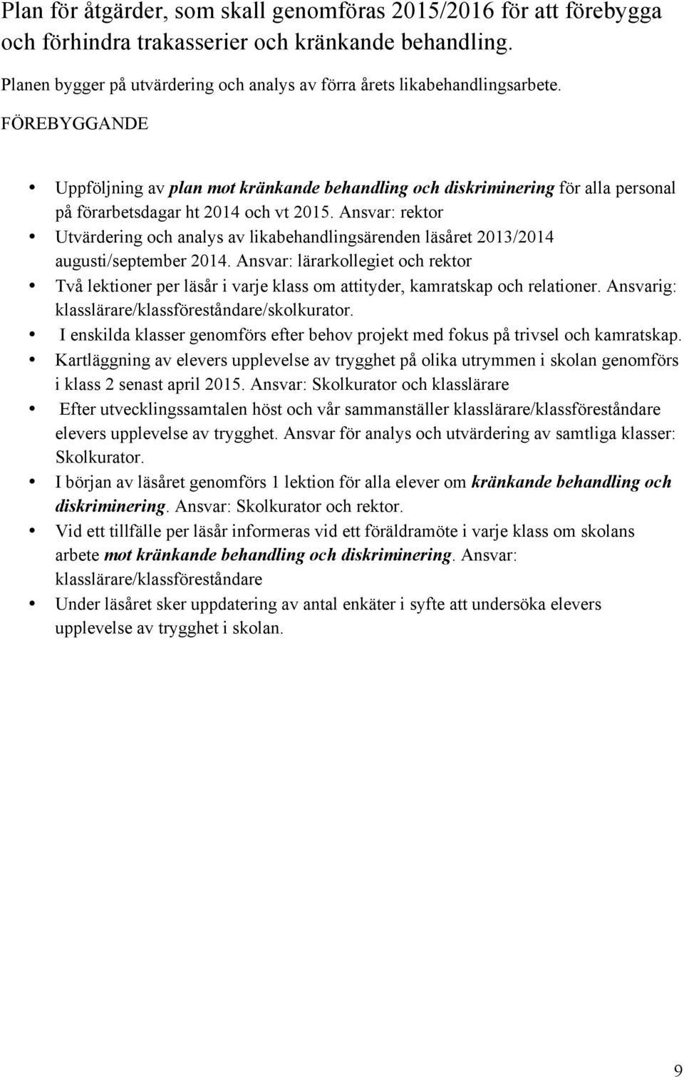 Ansvar: rektor Utvärdering och analys av likabehandlingsärenden läsåret 2013/2014 augusti/september 2014.