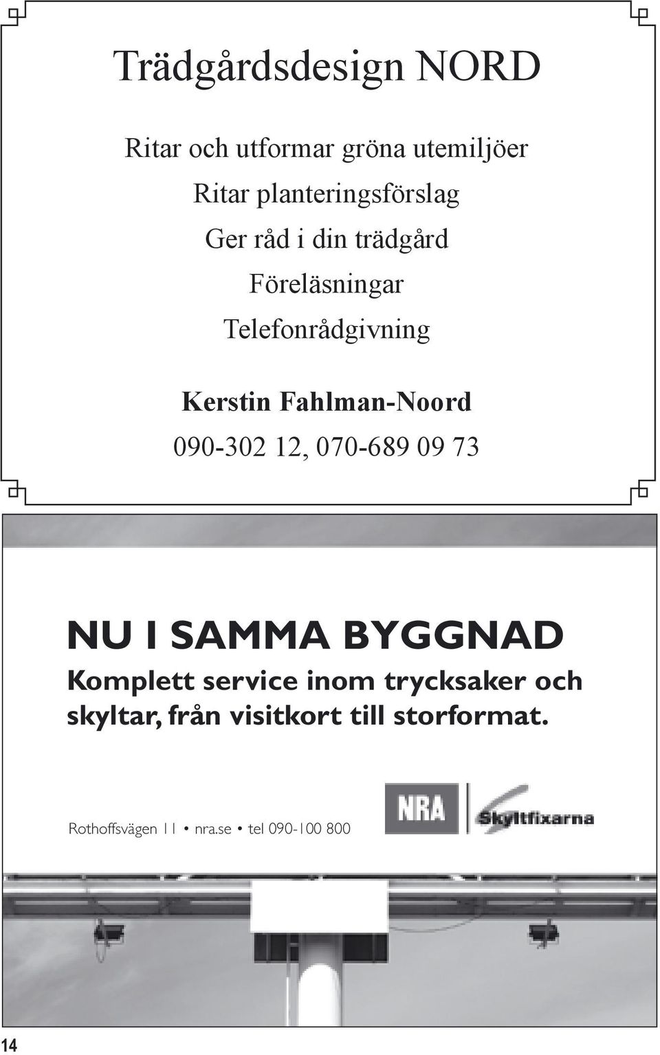 Kerstin Fahlman-Noord 090-302 12, 070-689 09 73 NU I SAMMA BYGGNAD Komplett