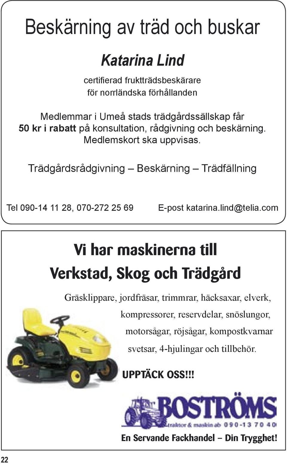 Trädgårdsrådgivning Beskärning Trädfällning Tel 090-14 11 28, 070-272 25 69 E-post katarina.lind@telia.