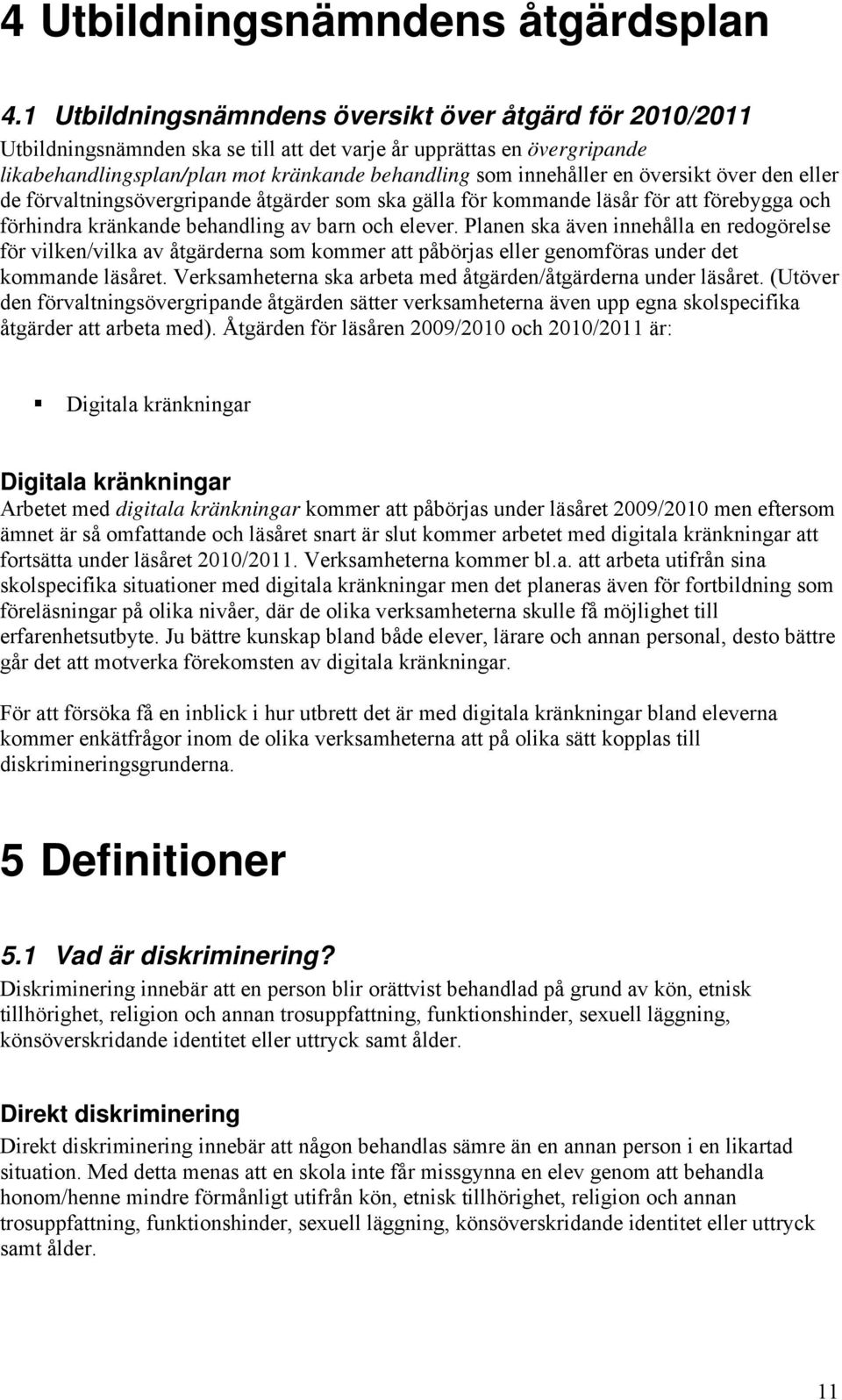 översikt över den eller de förvaltningsövergripande åtgärder som ska gälla för kommande läsår för att förebygga och förhindra kränkande behandling av barn och elever.