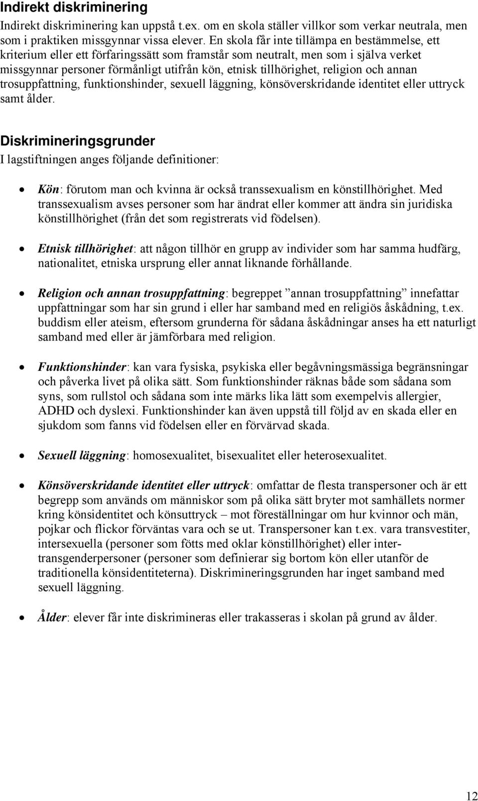 religion och annan trosuppfattning, funktionshinder, sexuell läggning, könsöverskridande identitet eller uttryck samt ålder.