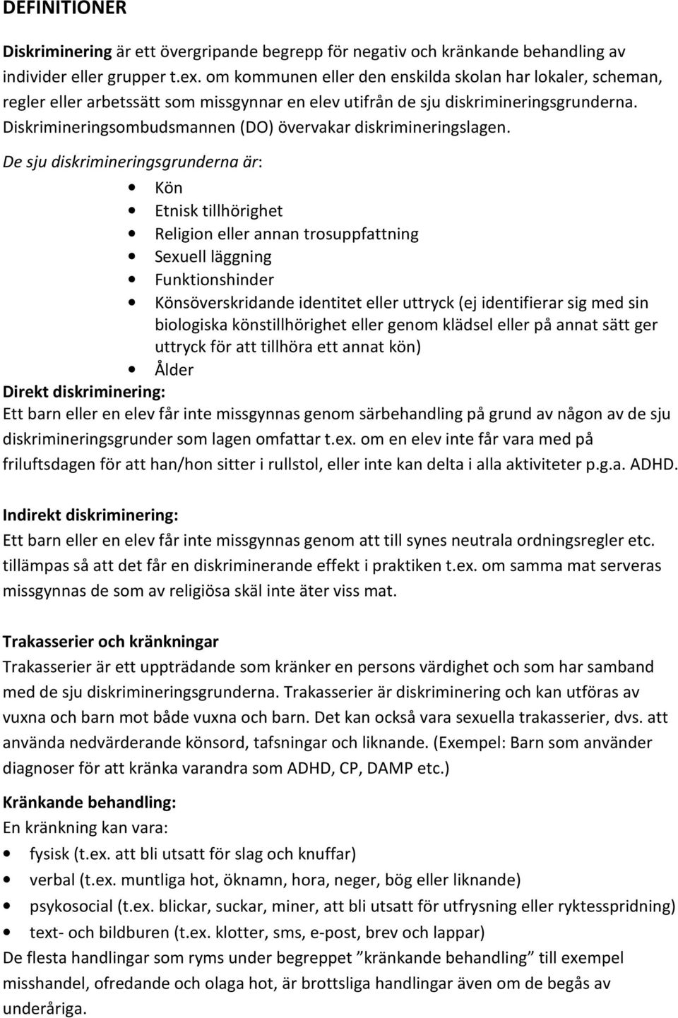 Diskrimineringsombudsmannen (DO) övervakar diskrimineringslagen.