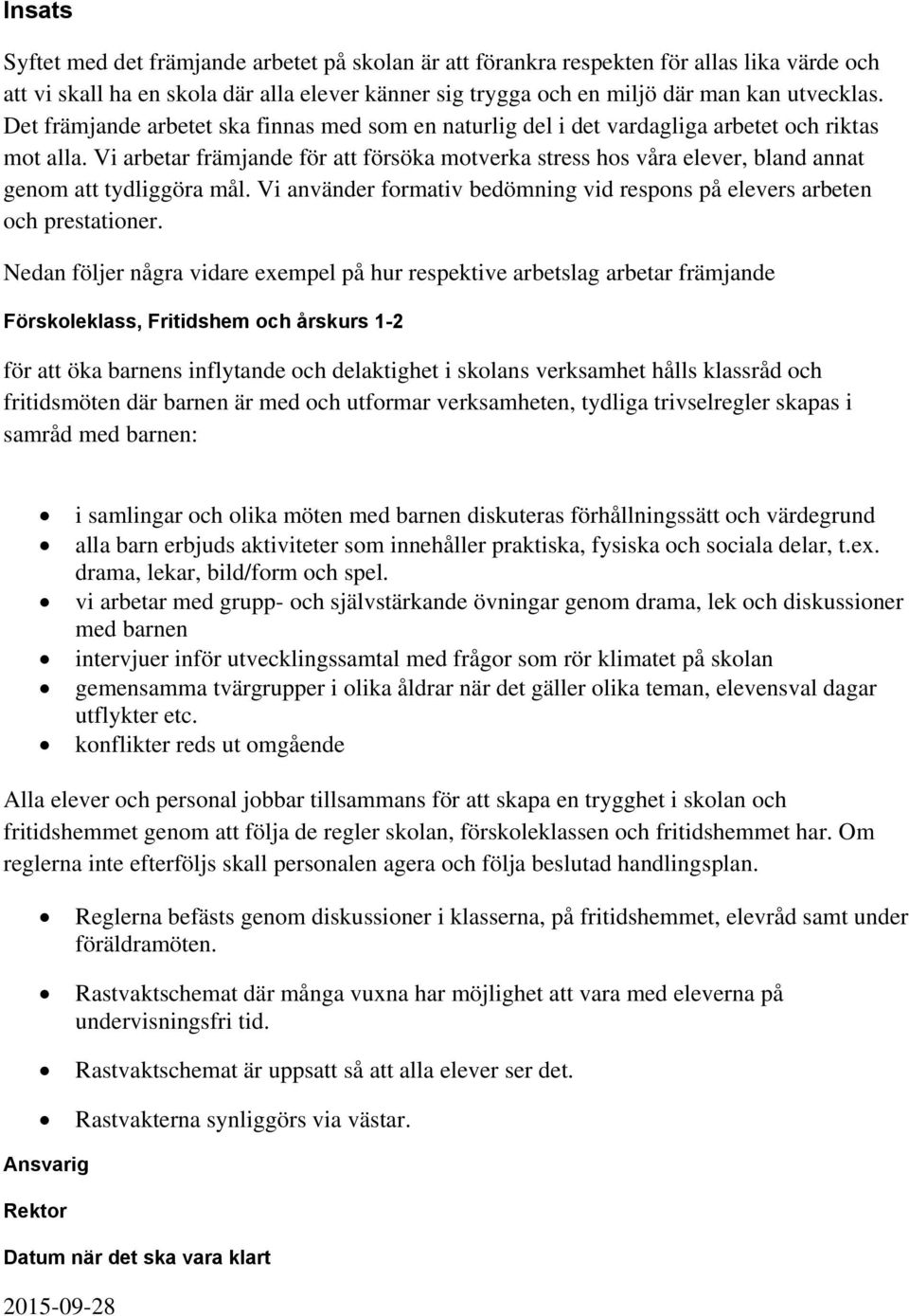 Vi arbetar främjande för att försöka motverka stress hos våra elever, bland annat genom att tydliggöra mål. Vi använder formativ bedömning vid respons på elevers arbeten och prestationer.