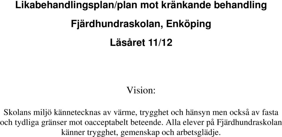 trygghet och hänsyn men också av fasta och tydliga gränser mot