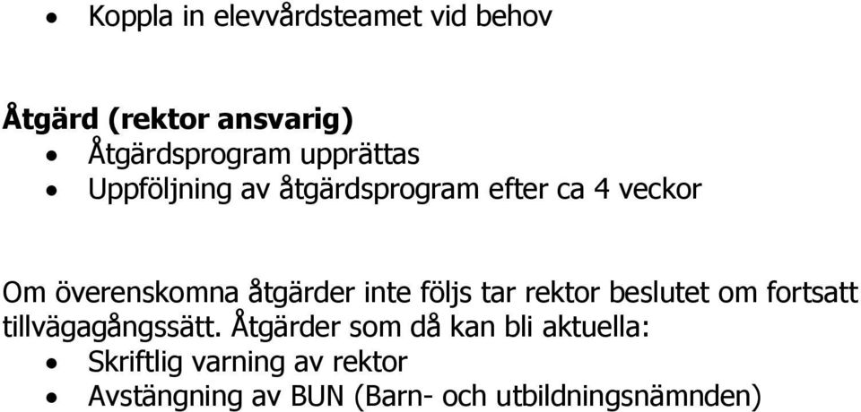 inte följs tar rektor beslutet om fortsatt tillvägagångssätt.