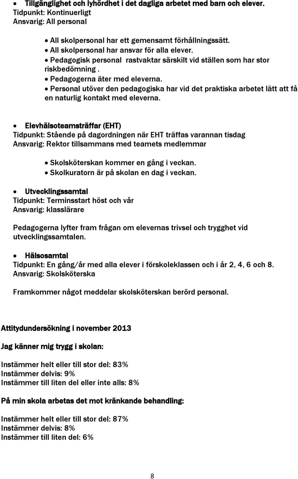 Personal utöver den pedagogiska har vid det praktiska arbetet lätt att få en naturlig kontakt med eleverna.