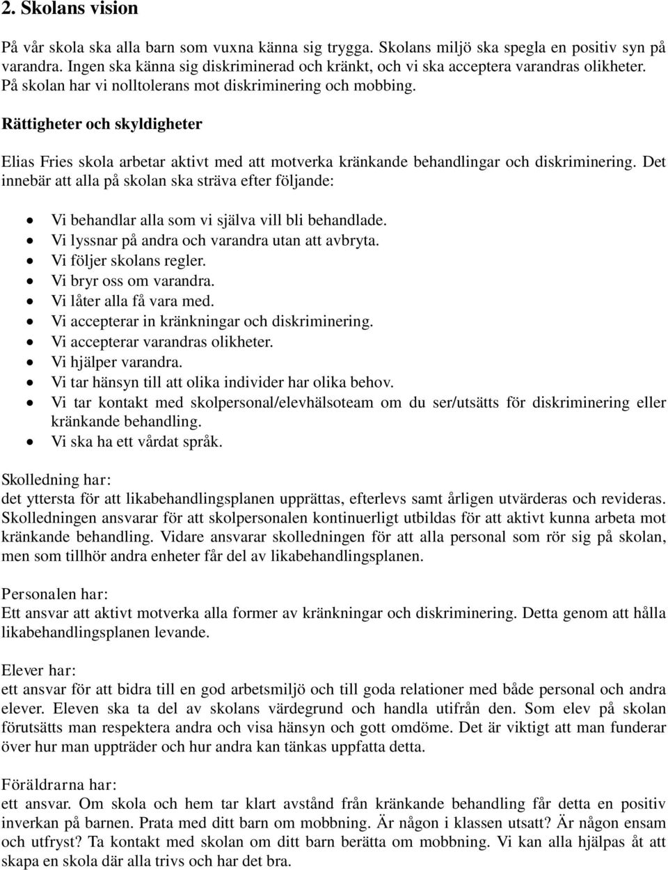 Rättigheter och skyldigheter Elias Fries skola arbetar aktivt med att motverka kränkande behandlingar och diskriminering.