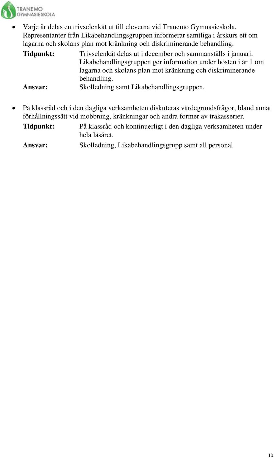 Tidpunkt: Trivselenkät delas ut i december och sammanställs i januari.