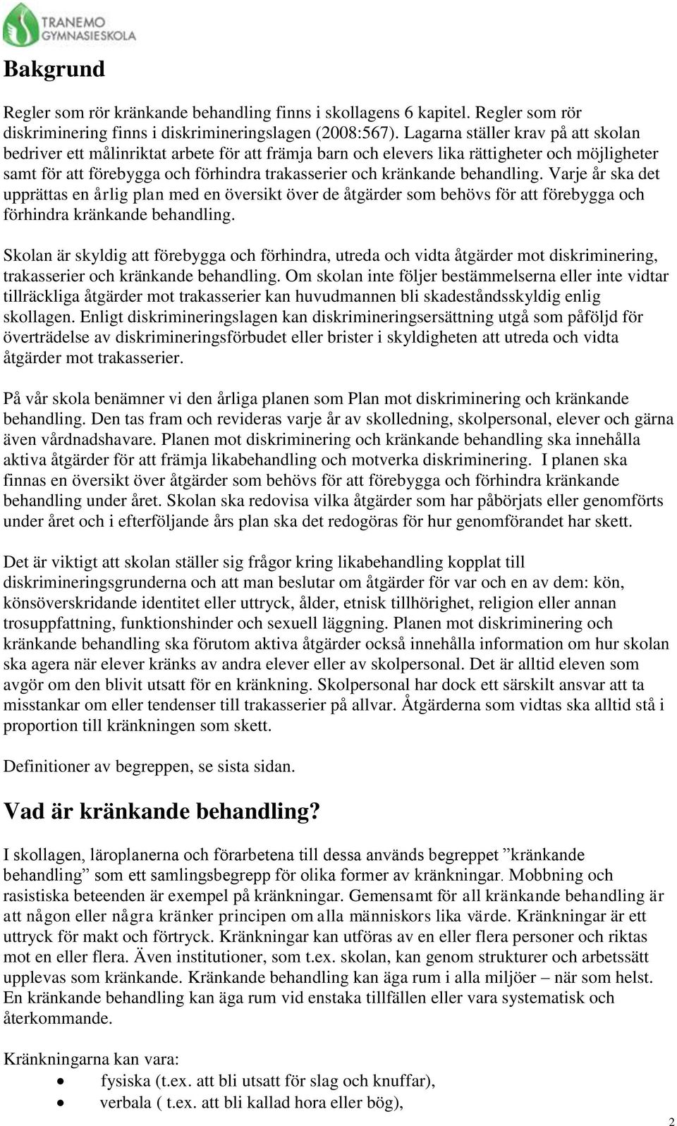 behandling. Varje år ska det upprättas en årlig plan med en översikt över de åtgärder som behövs för att förebygga och förhindra kränkande behandling.