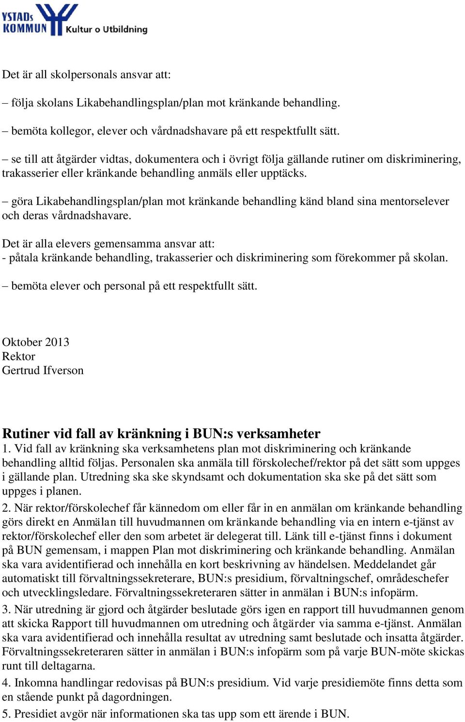 göra Likabehandlingsplan/plan mot kränkande behandling känd bland sina mentorselever och deras vårdnadshavare.