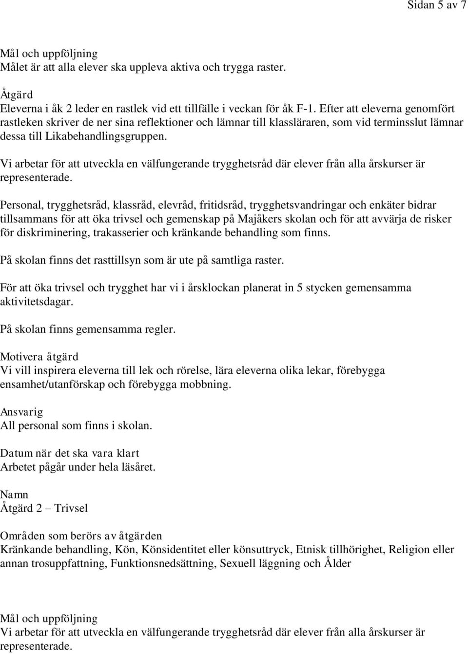 Vi arbetar för att utveckla en välfungerande trygghetsråd där elever från alla årskurser är representerade.