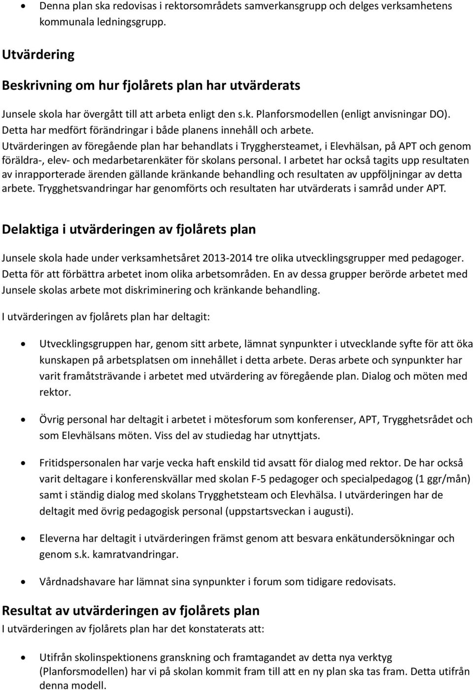 Detta har medfört förändringar i både planens innehåll och arbete.