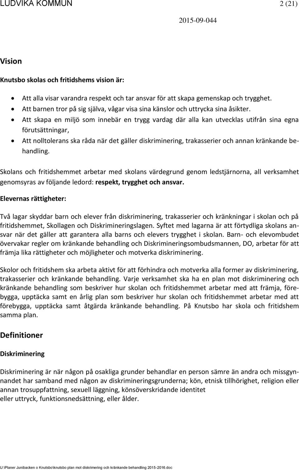 Att skapa en miljö som innebär en trygg vardag där alla kan utvecklas utifrån sina egna förutsättningar, Att nolltolerans ska råda när det gäller diskriminering, trakasserier och annan kränkande