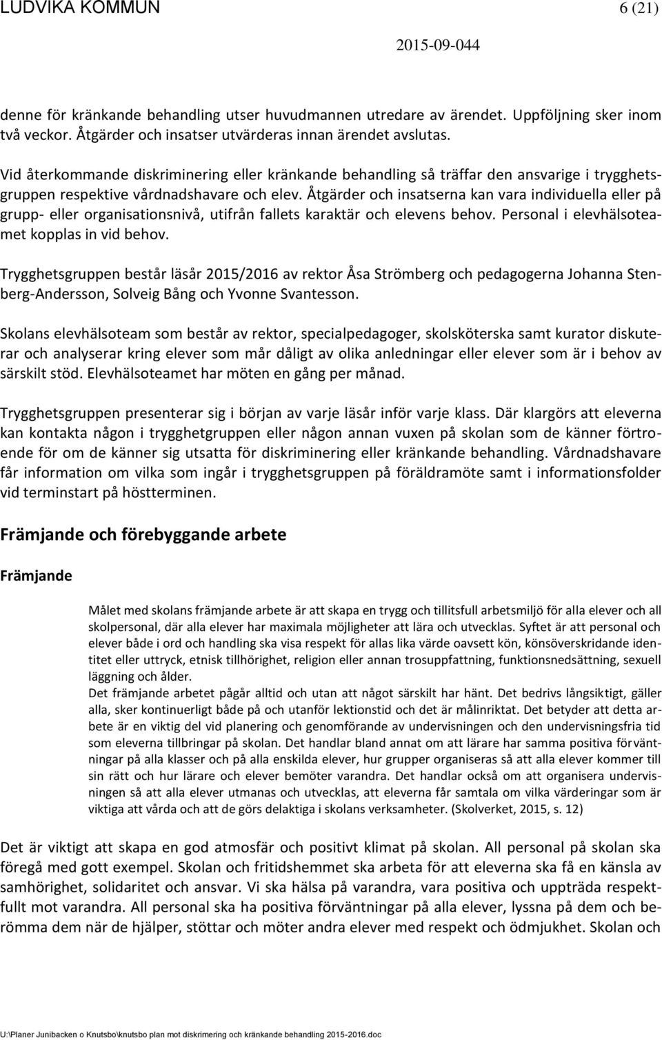 Åtgärder och insatserna kan vara individuella eller på grupp- eller organisationsnivå, utifrån fallets karaktär och elevens behov. Personal i elevhälsoteamet kopplas in vid behov.