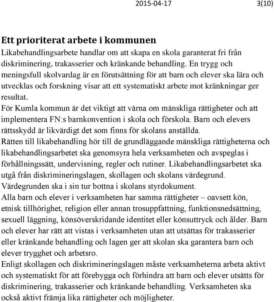 För Kumla kommun är det viktigt att värna om mänskliga rättigheter och att implementera FN:s barnkonvention i skola och förskola.