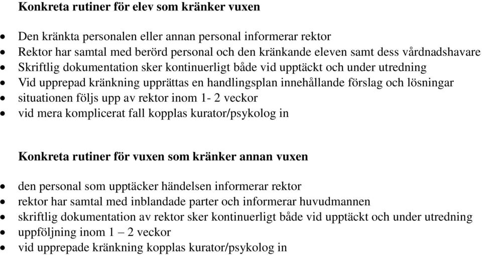 inom 1-2 veckor vid mera komplicerat fall kopplas kurator/psykolog in Konkreta rutiner för vuxen som kränker annan vuxen den personal som upptäcker händelsen informerar rektor rektor har samtal med