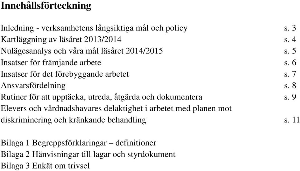 7 Ansvarsfördelning s. 8 Rutiner för att upptäcka, utreda, åtgärda och dokumentera s.